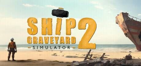 船舶墓地模拟器2拆船模拟器2/Ship Graveyard Simulator 2 -（v1.2.2—更新钢铁巨物DLC）-游戏广场